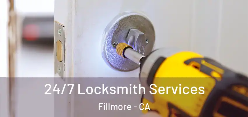  24/7 Locksmith Services Fillmore - CA