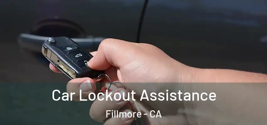  Car Lockout Assistance Fillmore - CA