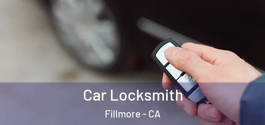  Car Locksmith Fillmore - CA