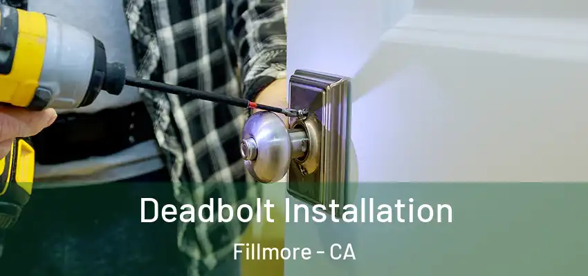  Deadbolt Installation Fillmore - CA