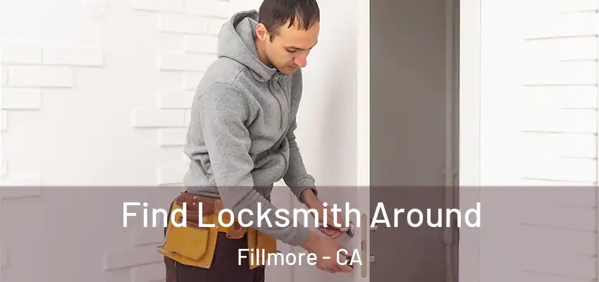 Find Locksmith Around Fillmore - CA