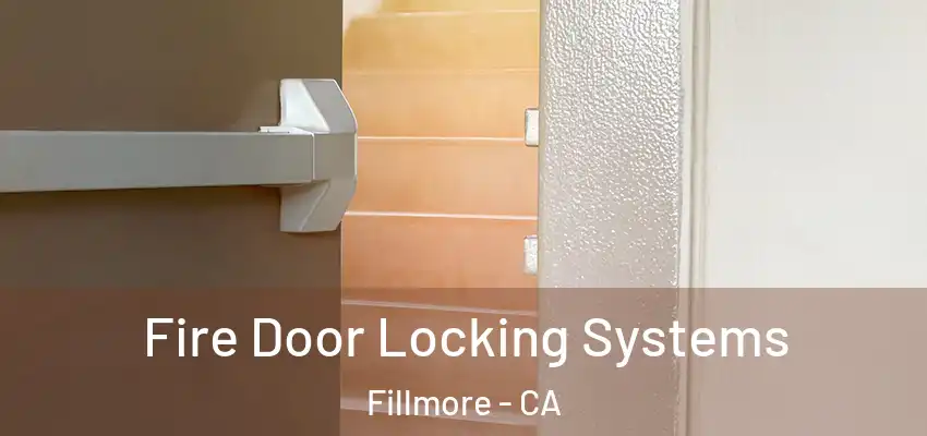  Fire Door Locking Systems Fillmore - CA