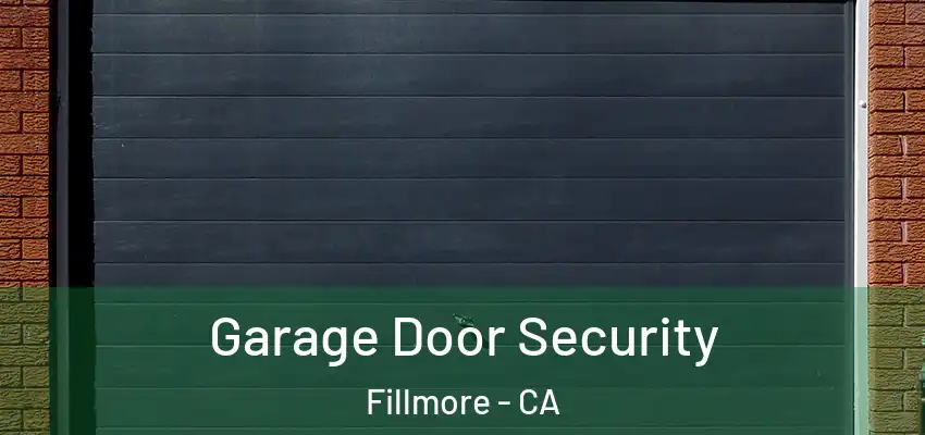  Garage Door Security Fillmore - CA