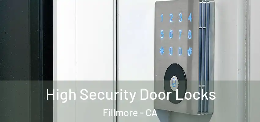  High Security Door Locks Fillmore - CA