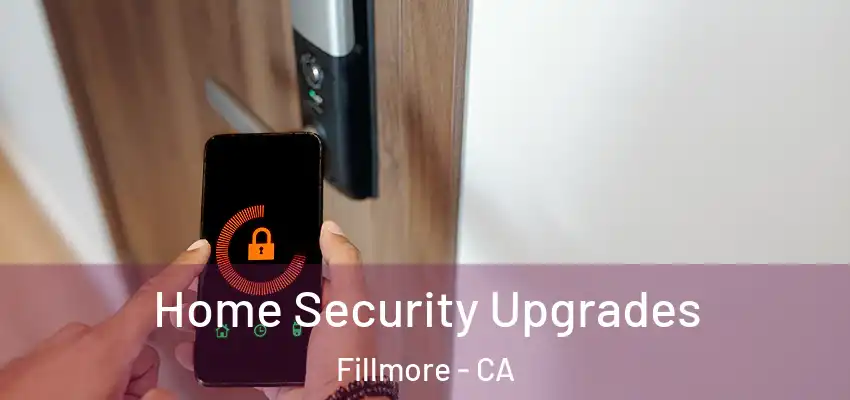  Home Security Upgrades Fillmore - CA
