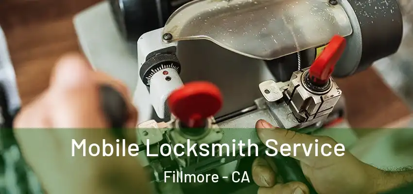 Mobile Locksmith Service Fillmore - CA