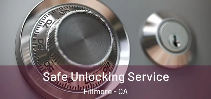  Safe Unlocking Service Fillmore - CA